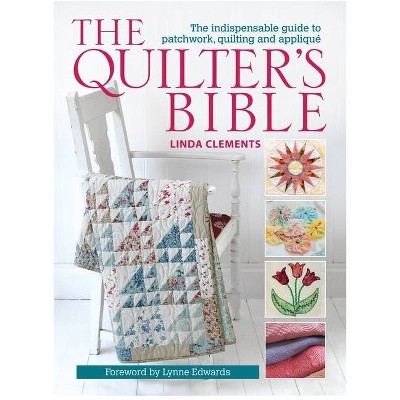 The Quilter's Bible - by  Linda Clements (Paperback)