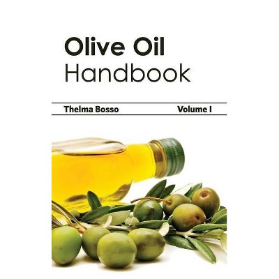 Olive Oil Handbook: Volume I - by  Thelma Bosso (Hardcover)