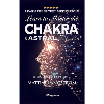 Learn to Master the Chakras and Astral Projection! - (Great Mystery Books) by  Secret Warlock (Paperback)