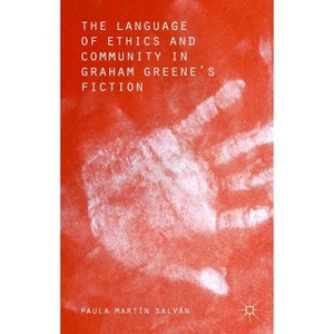 The Language of Ethics and Community in Graham Greene's Fiction - by  Paula Martín Salvan (Hardcover) - 1 of 1