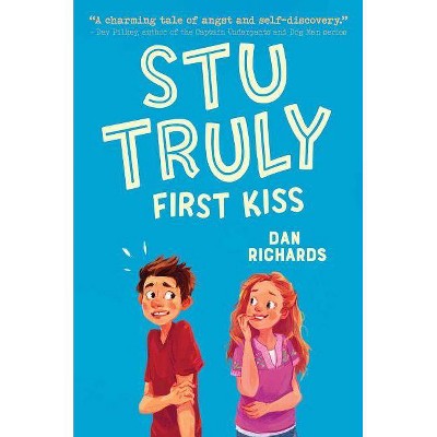 Stu Truly: First Kiss - by  Dan Richards (Hardcover)