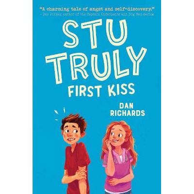 Stu Truly: First Kiss - by  Dan Richards (Hardcover)