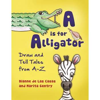 A is for Alligator - by  Dianne de Las Casas & Marita Gentry (Paperback)