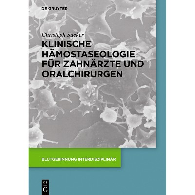 Klinische Hämostaseologie für Zahnärzte und Oralchirurgen - (Blutgerinnung Interdisziplinär) by  Christoph Sucker (Hardcover)