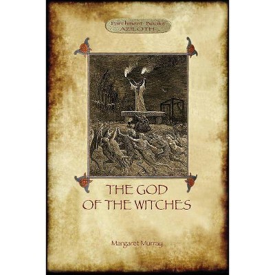 The God of the Witches (Aziloth Books) - by  Margaret Alice Murray (Paperback)