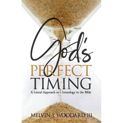 God's Perfect Timing - by  Melvin James Woodard (Paperback)