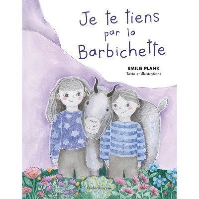 Je Te Tiens Par La Barbichette - by  Emilie Plank (Hardcover)