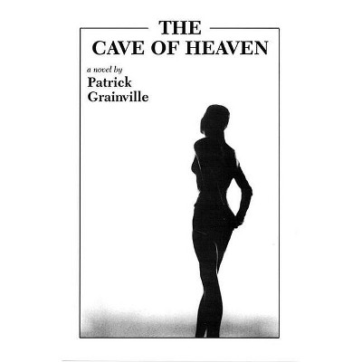 The Cave of Heaven - by  Patrick Grainville (Paperback)
