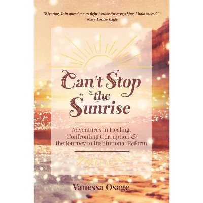 Can't Stop the Sunrise - by  Vanessa Osage (Paperback)