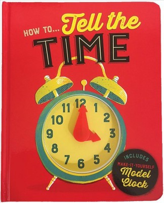 How To...Tell Time - (Children's Interactive Daily Task Instructional Board Books) by  Lake Press (Board Book)