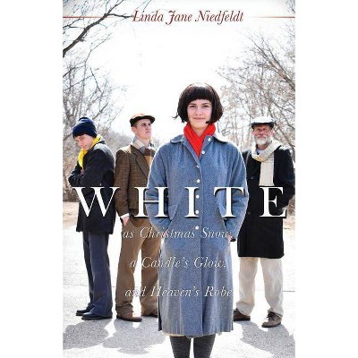 WHITE as Christmas Snow, a Candle's Glow, and Heaven's Robe - by  Linda Jane Niedfeldt (Paperback)