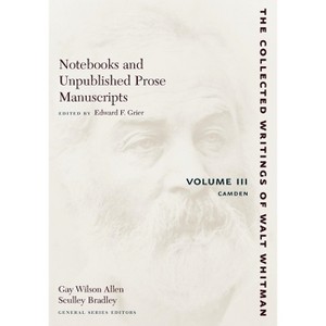 Notebooks and Unpublished Prose Manuscripts: Volume III - (Collected Writings of Walt Whitman) by  Walt Whitman (Paperback) - 1 of 1