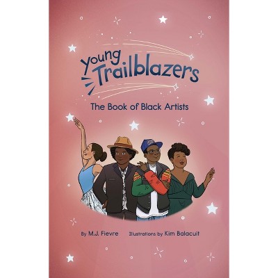 Young Trailblazers: The Book of Black Artists - by  M J Fievre (Paperback)