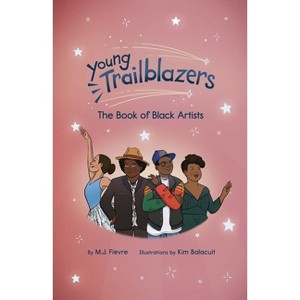 Young Trailblazers: The Book of Black Artists - by  M J Fievre (Paperback) - 1 of 1