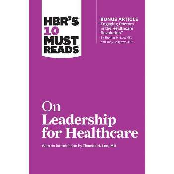 HBR's 10 Must Reads on Leadership for Healthcare - by  Harvard Business Review & Thomas H Lee & Daniel Goleman & Peter F Drucker & John P Kotter