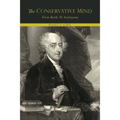 The Conservative Mind, from Burke to Santayana - by  Russell Kirk (Paperback)