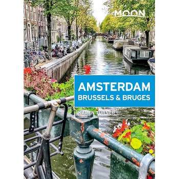 Moon Amsterdam, Brussels & Bruges - (Travel Guide) by  Karen Turner (Paperback)