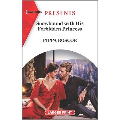 Snowbound with His Forbidden Princess - (Royals of Svardia) Large Print by  Pippa Roscoe (Paperback)