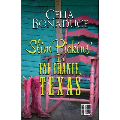 Slim Pickins' in Fat Chance, Texas - by  Celia Bonaduce (Paperback)