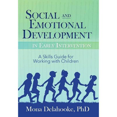 Social and Emotional Development in Early Intervention - by  Mona Delahooke (Paperback)