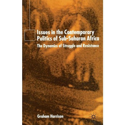 Issues in the Contemporary Politics of Sub-Saharan Africa - by  G Harrison (Paperback)