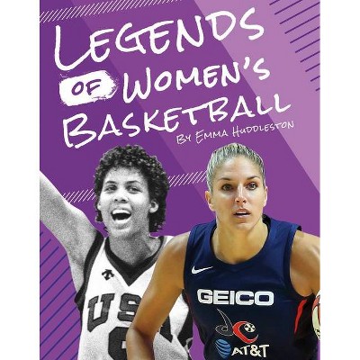 Legends of Women's Basketball - by  Emma Huddleston (Paperback)