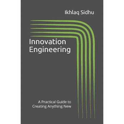 Innovation Engineering - (Version) by  Ikhlaq Sidhu (Paperback)