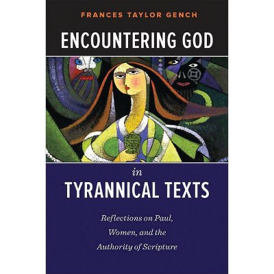 Encountering God in Tyrannical Texts - by  Frances Taylor Gench (Paperback)