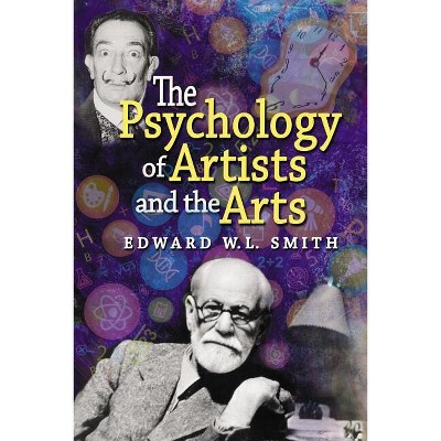 The Psychology of Artists and the Arts - by  Edward W L Smith (Paperback)