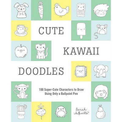 Cute Kawaii Doodles Guided Sketchbook : 100 Super - Cute Characters To Draw Using Only A Ballpoint Pen - By Sarah Alberto ( Paperback )