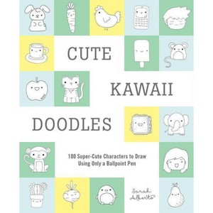 Cute Kawaii Doodles Guided Sketchbook : 100 Super - Cute Characters To Draw Using Only A Ballpoint Pen - By Sarah Alberto ( Paperback ) - 1 of 1