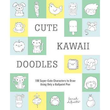 Cute Kawaii Doodles Guided Sketchbook : 100 Super - Cute Characters To Draw Using Only A Ballpoint Pen - By Sarah Alberto ( Paperback )