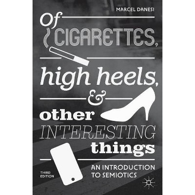 Of Cigarettes, High Heels, and Other Interesting Things - 3rd Edition by  Marcel Danesi (Paperback)