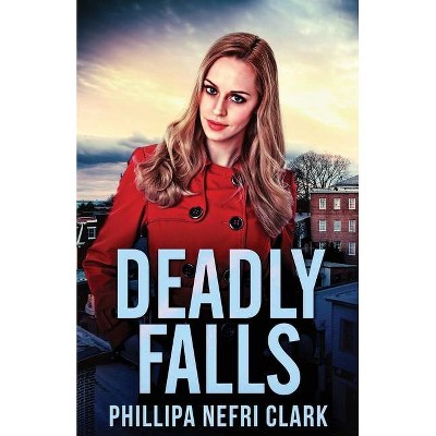 Deadly Falls - (Charlotte Dean Mysteries) by  Phillipa Nefri Clark (Paperback)