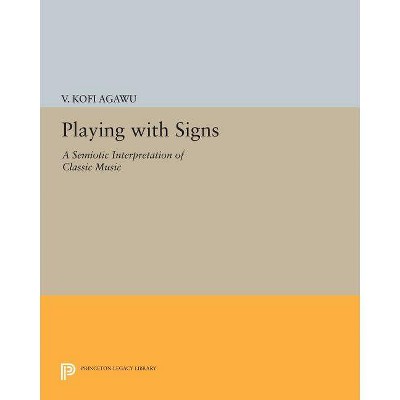 Playing with Signs - (Princeton Legacy Library) by  V Kofi Agawu (Paperback)