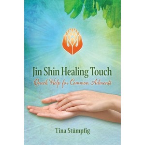 Jin Shin Healing Touch - by  Tina Stümpfig (Paperback) - 1 of 1