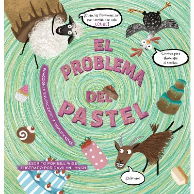 El Problema del Pastel. Fracciones Equivalentes Y Simplificadas - (Matemáticas Súper Fáciles Y Divertidas.) by  Bill Wise (Hardcover)