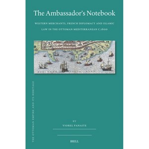 The Ambassador's Notebook - (Ottoman Empire and Its Heritage) by  Viorel Panaite (Hardcover) - 1 of 1