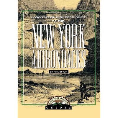 Longstreet Highroad Guide to the New York Adirondacks - (Longstreet Highlands Innactive) by  Phil Brown (Paperback)