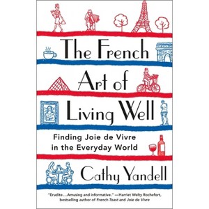 The French Art of Living Well - by Cathy Yandell - 1 of 1