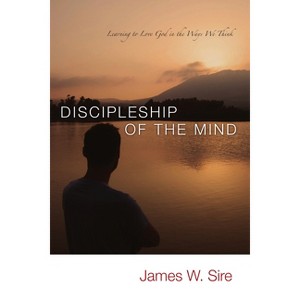 Discipleship of the Mind - by  James W Sire (Paperback) - 1 of 1