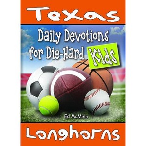 Daily Devotions for Die-Hard Kids Texas Longhorns - by  Ed McMinn (Paperback) - 1 of 1
