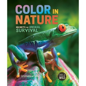 Color in Nature - (Orca Wild) by  Stephen Aitken (Hardcover) - 1 of 1