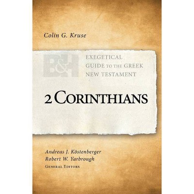 2 Corinthians - (Exegetical Guide to the Greek New Testament) by  Colin G Kruse (Paperback)