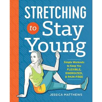 Stretching to Stay Young - by  Jessica Matthews (Paperback)