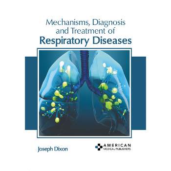 Mechanisms, Diagnosis and Treatment of Respiratory Diseases - by  Joseph Dixon (Hardcover)