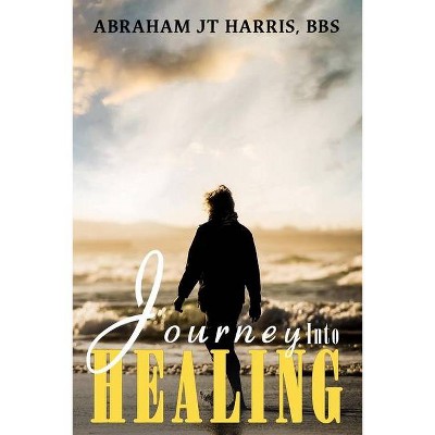 Journey Into Healing - by  Abraham Harris (Paperback)