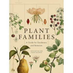 Plant Families - by  Ross Bayton & Simon Maughan (Hardcover) - 1 of 1