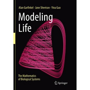 Modeling Life - by  Alan Garfinkel & Jane Shevtsov & Yina Guo (Paperback) - 1 of 1
