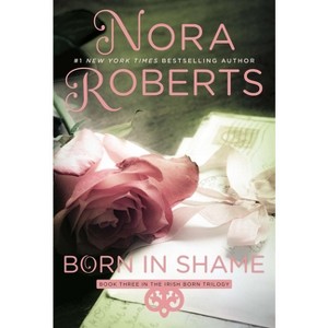 Born in Shame - (Irish Born Trilogy) by  Nora Roberts (Paperback) - 1 of 1